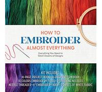 How to Embroider Almost Everything: Everything You Need to Stitch Dozens of Designs - Kit Includes: 16-page Project Book, 16-page Pattern Book, 10 ... 6” Embroidery Hoop, 2 Pieces of White Fabric