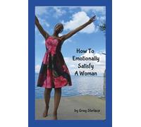 How To Emotionally Satisfy A Woman
