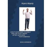 HOW TO EMPOWER YOURSELF AND LIVE YOUR DREAM AFTER DATE RAPE-FOR HUSBANDS WORKBOOK (MY DREAM LIFE COLLECTION)
