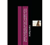 HOW TO EMPOWER YOURSELF AND LIVE YOUR DREAM LIFE AFTER DATE RAPE (MY DREAM LIFE COLLECTION)