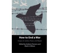 How to End a War : Essays on Justice, Peace, and Repair