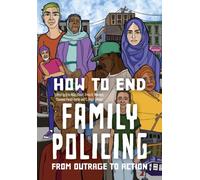 How to End the Family Policing System : From Outrage to Action