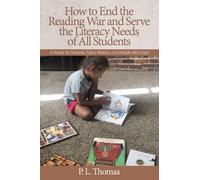 How to End the Reading War and Serve the Literacy Needs of All Students : A Primer for Parents, Policy Makers, and People Who Care
