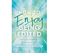 How to Enjoy Being Edited: A Practical Guide for Nonfiction Authors