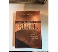 How to Enjoy the Bible: 12 Basic Principles for Understanding God's Word