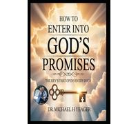 HOW TO ENTER INTO GOD'S PROMISES: The Key's That Opens Every Door
