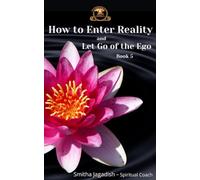 How To Enter Reality And Let Go Of The Ego