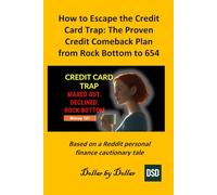 How to Escape the Credit Card Trap: The Proven Credit Comeback Plan from Rock Bottom to 654: Based on a Reddit personal finance cautionary tale (Money ... credit, taxes education, and how-to guides)