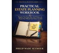 How to Estate Planning: Complete Your Estate Plan with This Step-by-Step Estate Plan Workbook to Organize Your Information, Avoid Probate, and Finish Without Starting Over (Practical Planning Series)