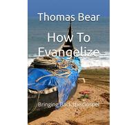 How To Evangelize: Bringing Back the Gospel