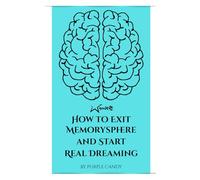 How to Exit Memorysphere and Start Real Dreaming (Writistic Reality+ Series)