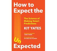 How to Expect the Unexpected: The Science of Making Smart Predictions