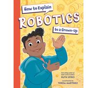 How to Explain Robotics to a Grown-Up