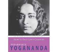 How to Face Life's Changes: The Wisdom of Yogananda, Volume 9