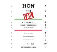 How to Fail: a guide to self publishing paperbacks with companion colouring break pages (because learning is hard) (How to Fail: Self Publishing Guides with Companion Colouring Pages)