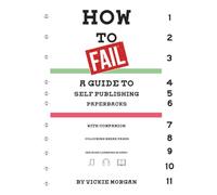 How to Fail: a guide to self publishing paperbacks with companion colouring pages (because learning is hard) (How to Fail: Self Publishing Guides with Companion Colouring Pages)