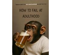 How to Fail at Adulthood: “Trying to have it all will make you realize you can’t do it all.” (Comedy and Cultural Commentary Series by Tudor Finneran)