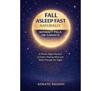 How to Fall Asleep Fast Naturally: A Proven Night Routine to Calm a Racing Mind, Ease Insomnia, and Sleep Deeply Without Pills or Gadgets