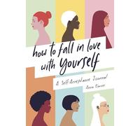 How to Fall in Love With Yourself : A Self-Acceptance Journal