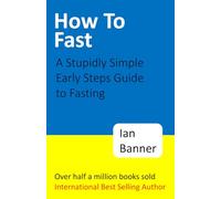 How To Fast: A Stupidly Simple Early Steps Guide to Fasting