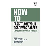How to Fast-Track Your Academic Career: A Guide for Mid-Career Scholars (How To Guides)