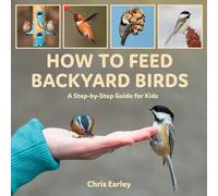 How to Feed Backyard Birds: A Step-By-Step Guide for Kids