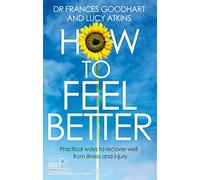 How to Feel Better: Practical ways to recover well from illness and injury
