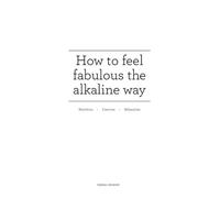 How to feel fabulous the alkaline way: Nutrition : Exercise : Relaxation