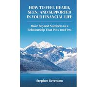 How to Feel Heard, Seen, and Supported in Your Financial Life: Move Beyond Numbers to a Relationship that Puts You First