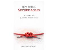 How to Feel Secure Again: Breaking the Jealousy-Anxiety Cycle (Jealousy and Attachment Recovery)