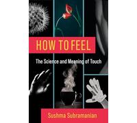 How to Feel: The Science and Meaning of Touch