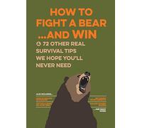 How to Fight a Bear...and Win: And 72 Other Real Survival Tips We Hope You'll Never Need (Uncle John's Do-it-yourself Book)
