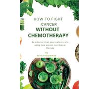 How To Fight Cancer Without Chemotherapy: Be Smarter Than Your Cancer Cells Using Two Proven Nutritional Therapy
