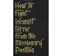How to Fight Islamist Terror from the Missionary Position
