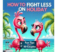 How to Fight Less on Holiday: Fun Tips from 50 couples