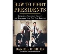 How to Fight Presidents: Defending Yourself Against the Badasses Who Ran This Country