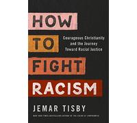 How to Fight Racism: Courageous Christianity and the Journey Toward Racial Justice