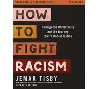 How to Fight Racism Study Guide plus Streaming Video: Courageous Christianity and the Journey Toward Racial Justice