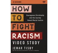How to Fight Racism Video Study: Courageous Christianity and the Journey Toward Racial Justice