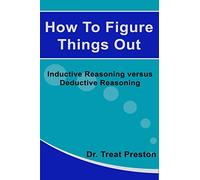 How To Figure Things Out: Inductive Reasoning versus Deductive Reasoning