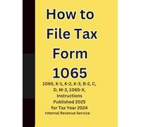 How to File Tax Form 1065: 1065, K-1, K-2, K-3, B-2, C, D, M-3, 1065-X, Instructions Published 2025 for Tax Year 2024