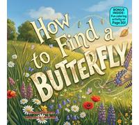 How to Find a Butterfly: A Funny Rhyming Picture Book About Patience, Nature, and Magical Backyard Fun