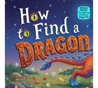 How to Find a Dragon: A Magical Rhyming Adventure About Curiosity, Imagination, and Finding Friends in Unexpected Places