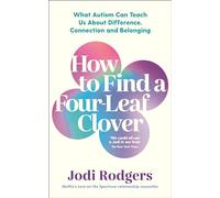 How to Find a Four-Leaf Clover: What Autism Can Teach Us About Difference, Connection and Belonging (Main)