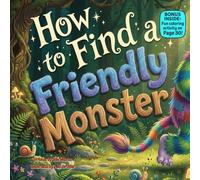 How to Find a Friendly Monster: A Silly Rhyming Adventure About Bravery, Cookies, and Making New Friends
