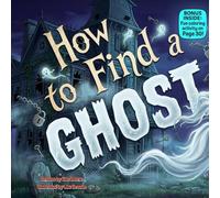 How to Find a Ghost: A Silly Rhyming Adventure Full of Spooky Fun, Giggles, and Surprises