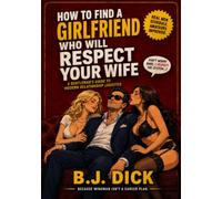 How to find a girlfriend who will respect your wife: A Gentleman's Guide to Modern Relationship Logistics