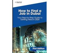 How to Find a Job in Dubai: Your Step-by-Step Guide to Getting Hired in 2024