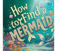 How to Find a Mermaid: A Magical Rhyming Adventure by the Sea for Curious Kids