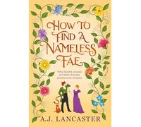 How To Find A Nameless Fae: An enthralling cosy fantasy brimming with magic, where a princess seeks out her nemesis.